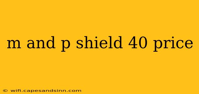 m and p shield 40 price