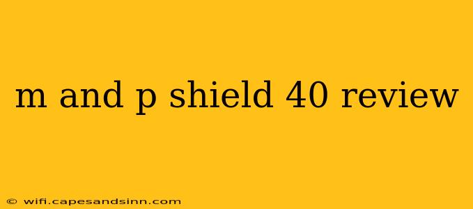 m and p shield 40 review