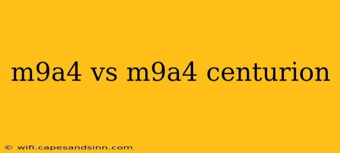 m9a4 vs m9a4 centurion