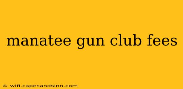 manatee gun club fees