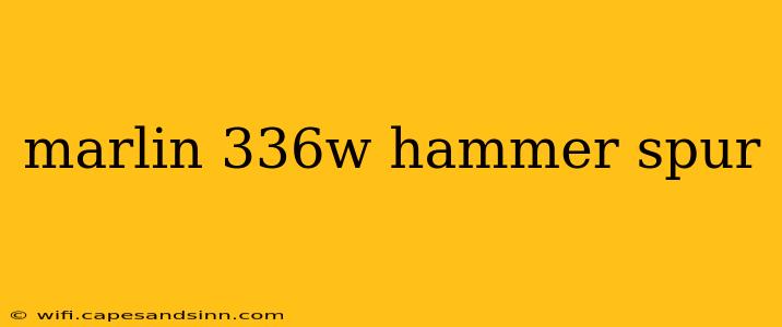 marlin 336w hammer spur