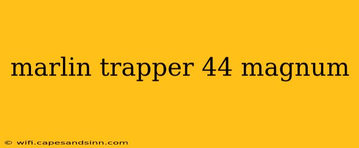 marlin trapper 44 magnum