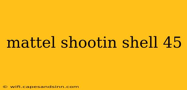 mattel shootin shell 45