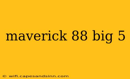 maverick 88 big 5