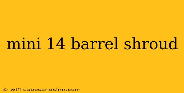 mini 14 barrel shroud