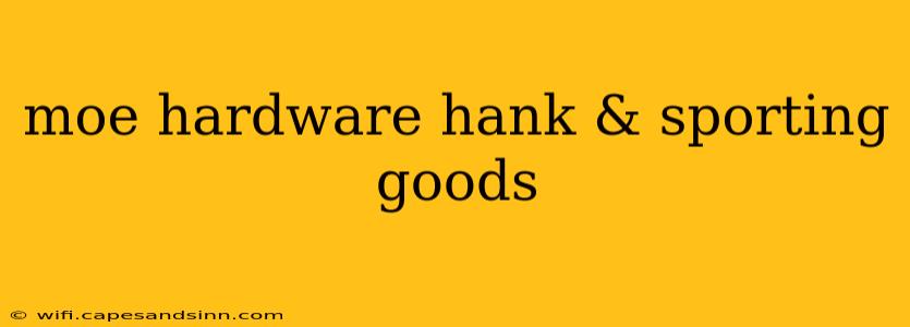 moe hardware hank & sporting goods