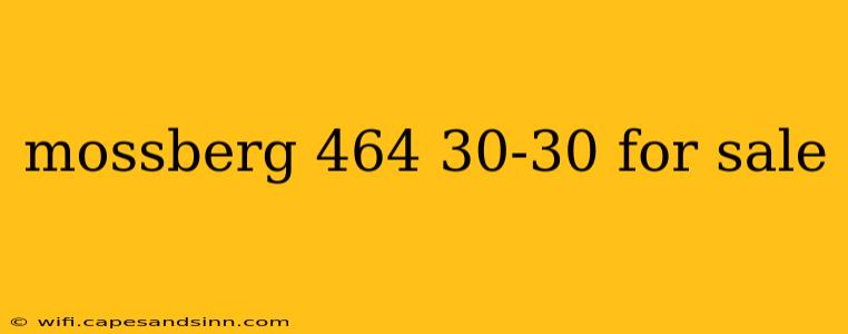 mossberg 464 30-30 for sale