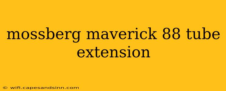 mossberg maverick 88 tube extension