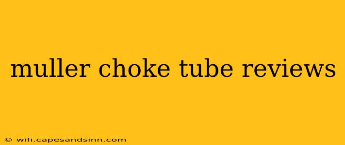 muller choke tube reviews