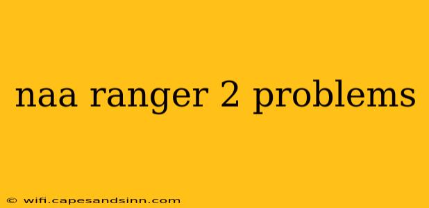 naa ranger 2 problems