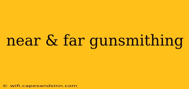 near & far gunsmithing