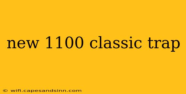 new 1100 classic trap