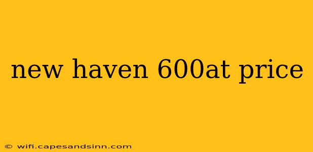 new haven 600at price