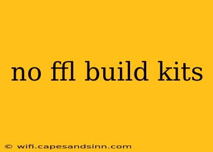 no ffl build kits