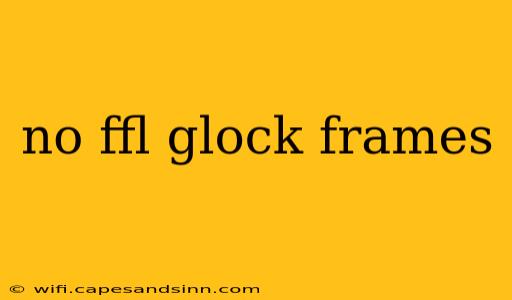 no ffl glock frames