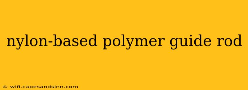 nylon-based polymer guide rod