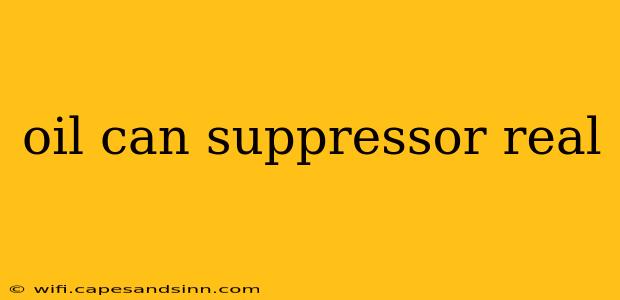 oil can suppressor real