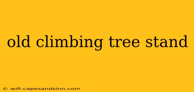 old climbing tree stand