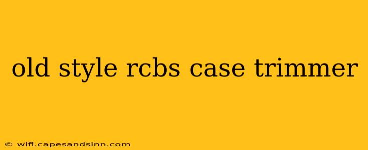 old style rcbs case trimmer