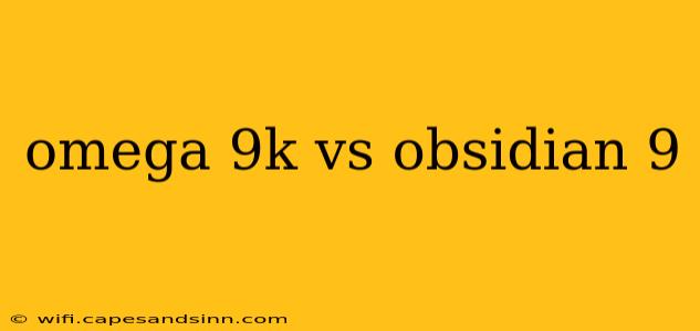 omega 9k vs obsidian 9