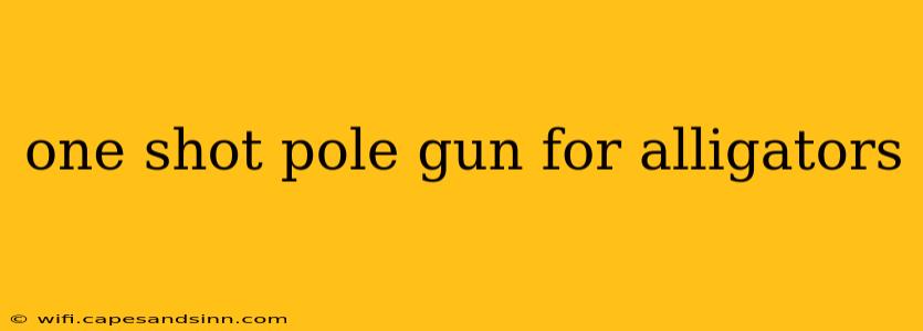 one shot pole gun for alligators