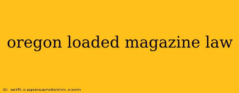 oregon loaded magazine law