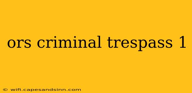 ors criminal trespass 1