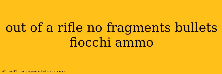 out of a rifle no fragments bullets fiocchi ammo