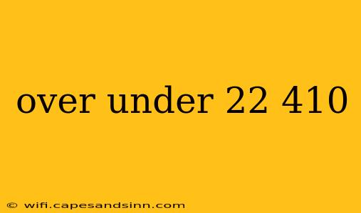 over under 22 410