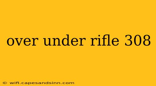 over under rifle 308