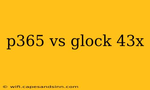 p365 vs glock 43x