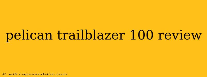 pelican trailblazer 100 review