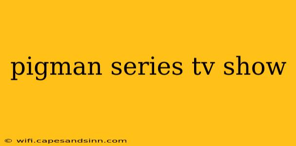 pigman series tv show