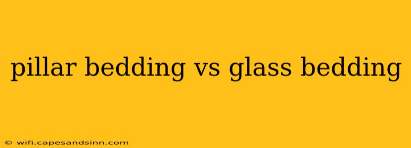 pillar bedding vs glass bedding