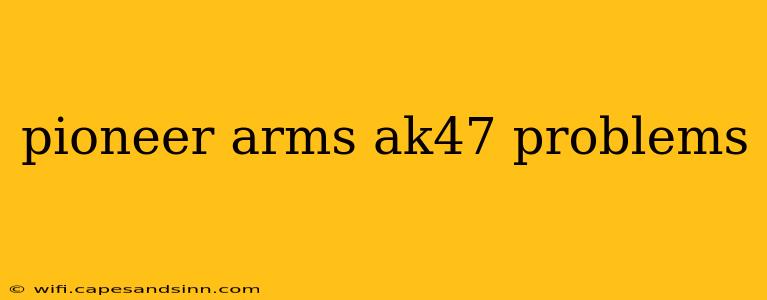 pioneer arms ak47 problems