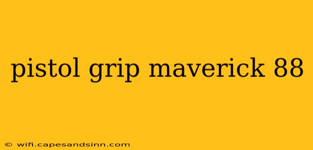 pistol grip maverick 88