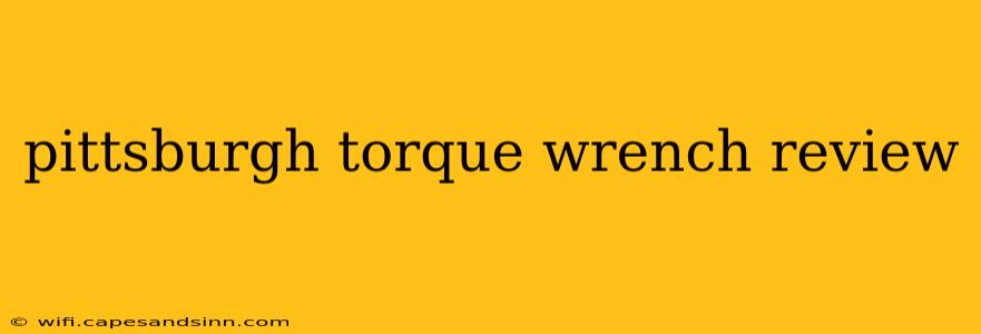 pittsburgh torque wrench review