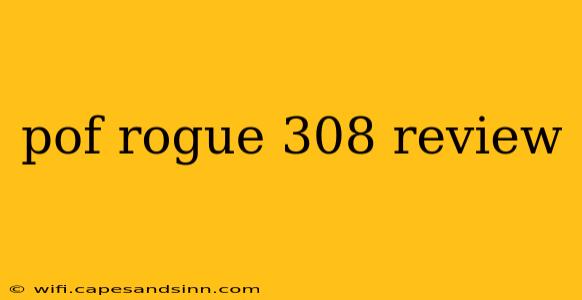 pof rogue 308 review