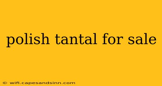 polish tantal for sale