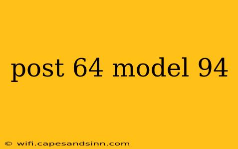 post 64 model 94