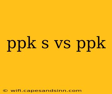 ppk s vs ppk