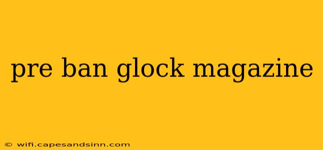 pre ban glock magazine