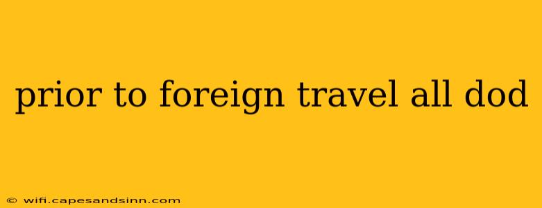 prior to foreign travel all dod