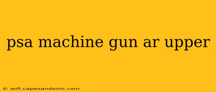 psa machine gun ar upper