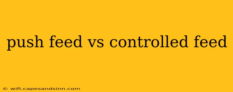 push feed vs controlled feed