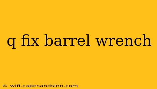 q fix barrel wrench