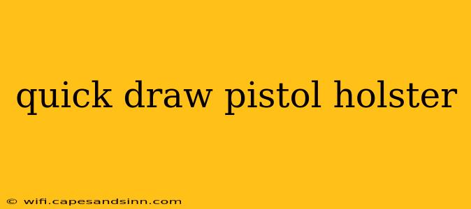 quick draw pistol holster