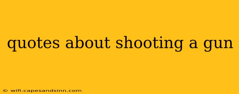 quotes about shooting a gun