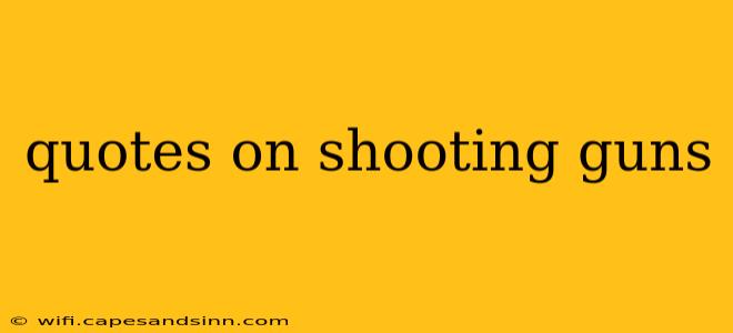 quotes on shooting guns