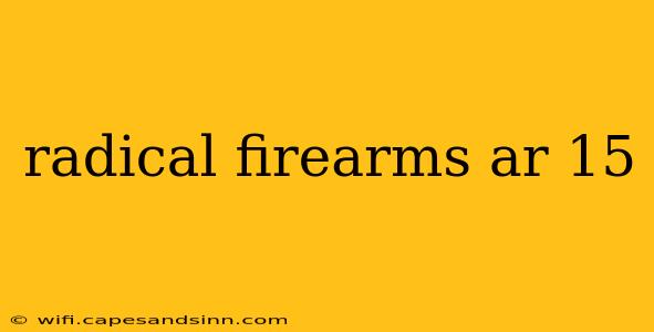 radical firearms ar 15